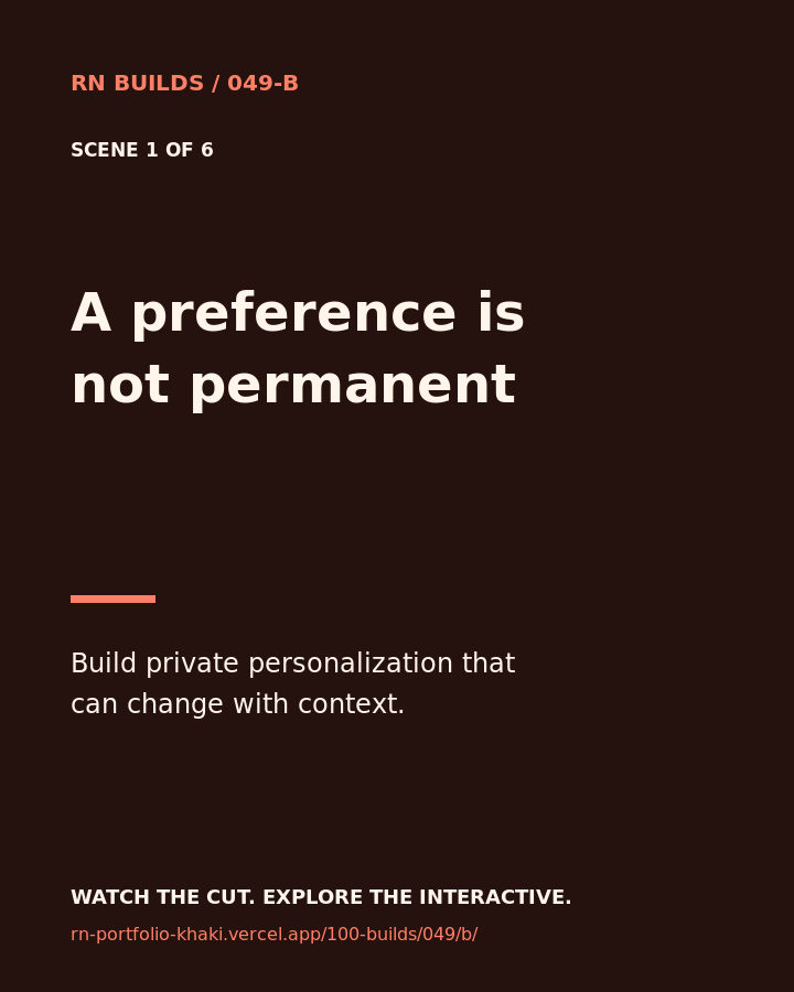 Build 049, A preference is not permanent. Creator-owned 4:5 typographic opening frame. Visible text: “A preference is not permanent. Build private personalization that can change with context.”
