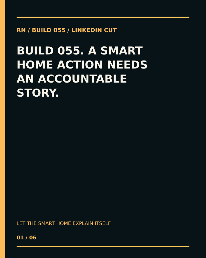 Build 055, Let the Smart Home Explain Itself. Creator-owned 4:5 typographic opening frame. Visible text: “A SMART HOME ACTION NEEDS AN ACCOUNTABLE STORY.”