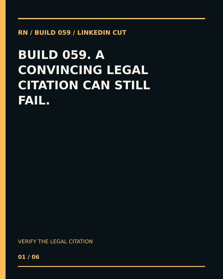 Build 059, Verify the Legal Citation. Creator-owned 4:5 typographic opening frame. Visible text: “A CONVINCING LEGAL CITATION CAN STILL FAIL.”